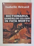 DICTIONARUL OAMENILOR CELEBRI IN FATA MORTII de ISABELLE BRICARD , 2001