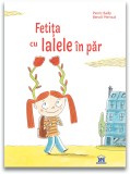 Fetita cu lalele in par - Pierric Bailly Benoit Perroud - Editura Didactica Publishing House