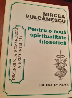 PENTRU O NOUA SPIRITUALITATE FILOSOFICA MIRCEA VULCANESCU foto