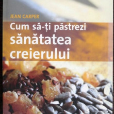 Cum sa-ti pastrezi sanatatea creierului - Jean Carper