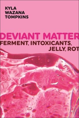 Deviant Matter: Ferment, Intoxicants, Jelly, Rot foto