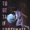 To Be Taught, If Fortunate
