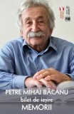 Bilet de ieșire. Memorii - Paperback brosat - Petre Mihai Băcanu - Vremea