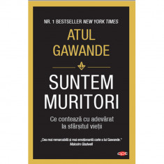 Suntem muritori. Atul Gawande. Carte pentru toti, vol 116 foto