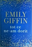 Emily Giffin - Tot ce ne-am dorit