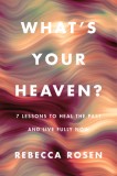 What&#039;s Your Heaven?: 7 Lessons to Love Your Life Now