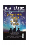 Inexplicabila logică a vieții mele - Paperback brosat - Benjamin Alire S&aacute;enz - Trei