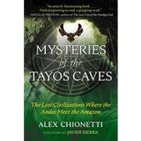 Mysteries of the Tayos Caves : the lost civilizations where the Andes meet the Amazon