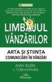 Limbajul vanzarilor. Arta si stiinta comunicarii in vanzari - Andy Eilers, Tom Hopkins