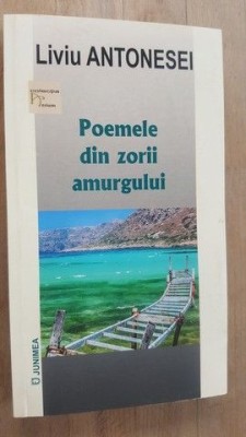 Poemele din zorii amurgului- Liviu Antonesei foto