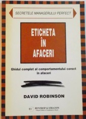 ETICHETA IN AFACERI, GHIDUL COMPLET AL COMPORTAMENTULUI CORECT IN AFACERI de DAVID ROBINSON, 1999 * PREZINTA HALOURI DE APA foto