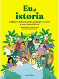 Cumpara ieftin Eu si istoria. O calatorie in trecut pentru a intelege prezentul si a ne construi viitorul/Fernando Marin, Loreto Urrejola