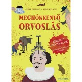 Megh&ouml;kkentő orvosl&aacute;s - R&eacute;misztő gy&oacute;gym&oacute;dok &eacute;s borzongat&oacute; kezel&eacute;sek a m&uacute;ltb&oacute;l - Clive Gifford