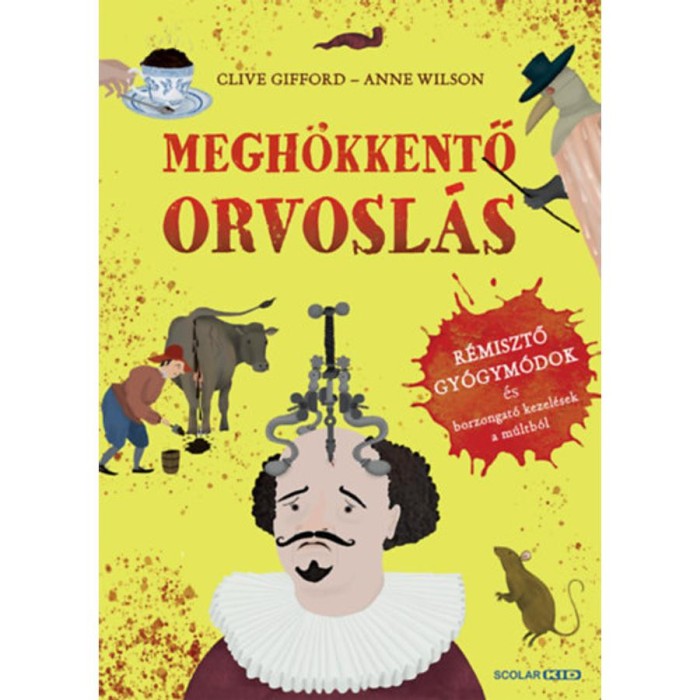 Megh&ouml;kkentő orvosl&aacute;s - R&eacute;misztő gy&oacute;gym&oacute;dok &eacute;s borzongat&oacute; kezel&eacute;sek a m&uacute;ltb&oacute;l - Clive Gifford