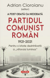A fost odată ca niciodată Partidul Comunist Rom&acirc;n (1921-2021), Adrian Cioroianu