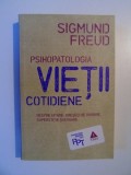 PSIHOPATOLOGIA VIETII COTIDIENE , DESPRE UITARE , GRESELI DE VORBIRE , SUPERSTITIE SI EROARE de SIGMUND FREUD , 2010