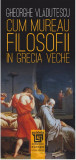 Cum mureau filosofii in Grecia veche | Gheorghe Vladutescu
