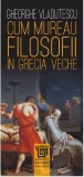 Cum mureau filosofii in Grecia veche | Gheorghe Vladutescu, 2020