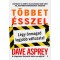 T&ouml;bbet &eacute;sszel - L&eacute;gy &ouml;nmagad legjobb v&aacute;ltozata! - Dave Asprey