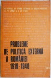 Probleme Politica Externa Romania (1918-1940) - Carte Istorie