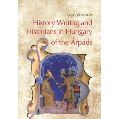History Writing and Historians in Hungary of the &amp;Aacute;rp&amp;aacute;ds - Veszpr&amp;eacute;my L&amp;aacute;szl&amp;oacute; foto