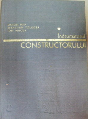 INDRUMATORUL CONSTRUCTORULUI EDITIA A II-A,BUCURESTI 1981-S.TOLOGEA,I.PUICEA foto