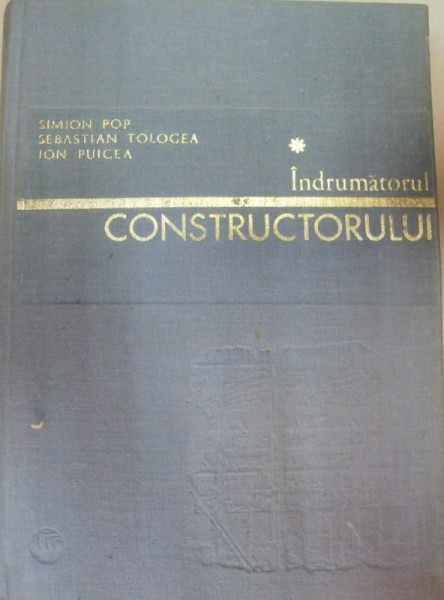 INDRUMATORUL CONSTRUCTORULUI EDITIA A II-A,BUCURESTI 1981-S.TOLOGEA,I.PUICEA