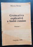 Gramatica explicativă a limbii rom&acirc;ne, Partea I - Mircea Bertea