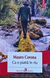 Cumpara ieftin Ca o piatră &icirc;n r&acirc;u - 2021 - Mauro Corona (W442)