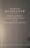 Martin Heidegger, Problemele Fundamentele ale Fenomenologiei, Editura Humanitas, 2006