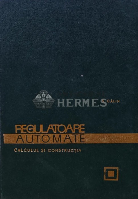 Regulatoare automate. Calculul si constructia - 1967 - S. Calin (R223)