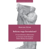 Reform vagy forradalom? - A szocializmus &uacute;tkeres&eacute;se az &ouml;tvenes &eacute;vek k&ouml;zep&eacute;n Kelet-K&ouml;z&eacute;p-Eur&oacute;p&aacute;ban - Bencsik P&eacute;ter