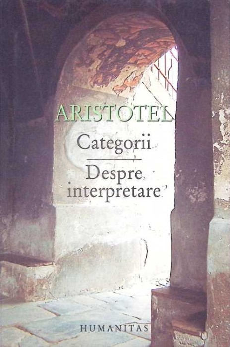 CATEGORII. DESPRE INTERPRETARE-ARISTOTEL-275508