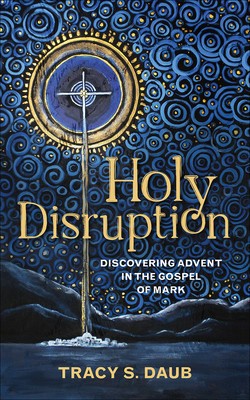 Holy Disruption: Discovering Advent in the Gospel of Mark foto