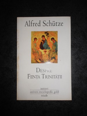 ALFRED SCHUTZE - DESPRE FIINTA TRINITATII foto
