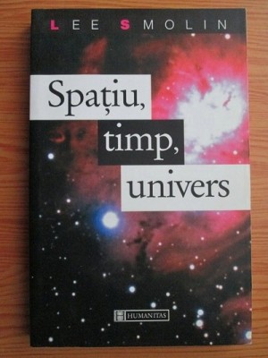 SPATIU, TIMP, UNIVERS - LEE SMOLIN foto