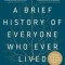 A Brief History of Everyone Who Ever Lived: The Human Story Retold Through Our Genes
