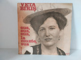 VETA BIRIS - SUS , SUS SUS , LA MUNTE SUS - DISC VINIL Electrecord 1977, Populara