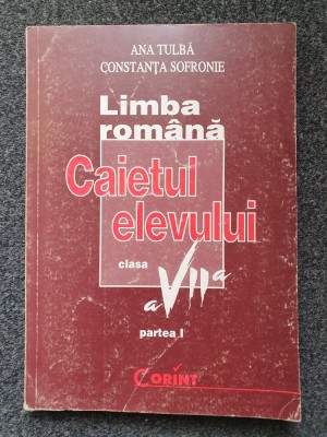 LIMBA ROMANA CAIETUL ELEVULUI CLASA A VII-A PARTEA I - Tulba, Sofronie foto