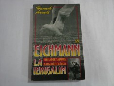 EICHMANN LA IERUSALIM - RAPORT ASUPRA BANALITATII RAULUI - HANNAH ARENDT