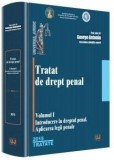 Tratat de drept penal. Volumul I. Introducere in dreptul penal. Aplicarea legii penale | George Antoniu, Univers Juridic