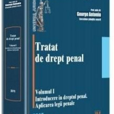 Tratat de drept penal. Volumul I. Introducere in dreptul penal. Aplicarea legii penale | George Antoniu