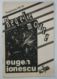 REGELE MOARE de EUGEN IONESCU , CAIET - PROGRAM , STAGIUNEA 1991-1992, EDITAT DE TEATRUL ' NOTTARA '