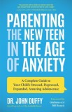 Parenting the New Teen in the Age of Anxiety: Raising Happy, Healthy Humans Ages 8 to 24