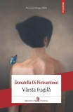 Varsta fragila - Donatella Di Pietrantonio - Polirom