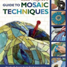 Bonnie Fitzgerald's Guide to Mosaic Techniques: The Go-To Source for In-Depth Instructions and Creative Design Ideas