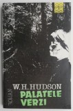 Palatele Verzi - W.H. Hudson, Roman de Aventuri, Beletristica, Carte Noua/Anticariat