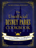 The Unofficial Disney Parks Cookbook From Delicious Dole Whip to Tasty Mickey Pretzels, 100 Magical Disney-Inspired Recipes