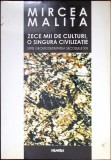 ZECE MII DE CULTURI, O SINGURA CIVILIZATIE. SPRE GEOMODERNITATEA SECOLULUI XXI-MIRCEA MALITA-340366