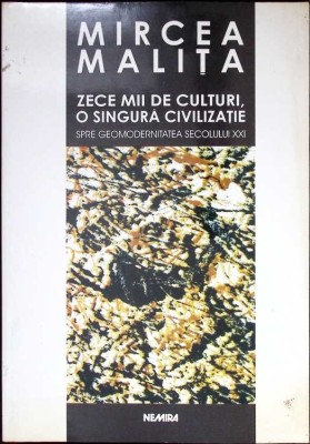 ZECE MII DE CULTURI, O SINGURA CIVILIZATIE. SPRE GEOMODERNITATEA SECOLULUI XXI-MIRCEA MALITA-340366 foto